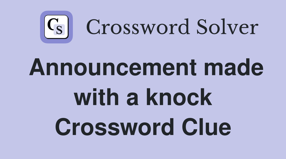 Announcement made with a knock Crossword Clue