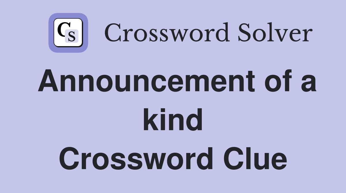 Announcement of a kind Crossword Clue