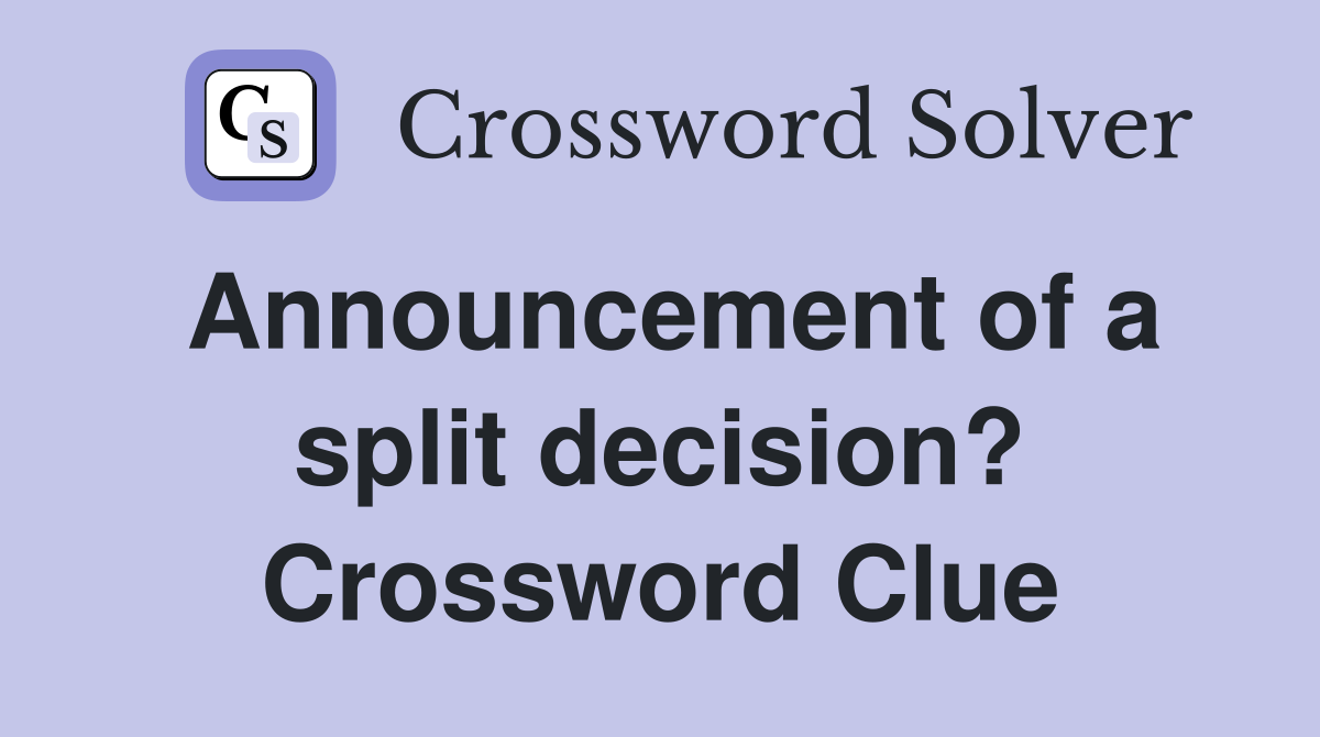 Announcement of a split decision? Crossword Clue