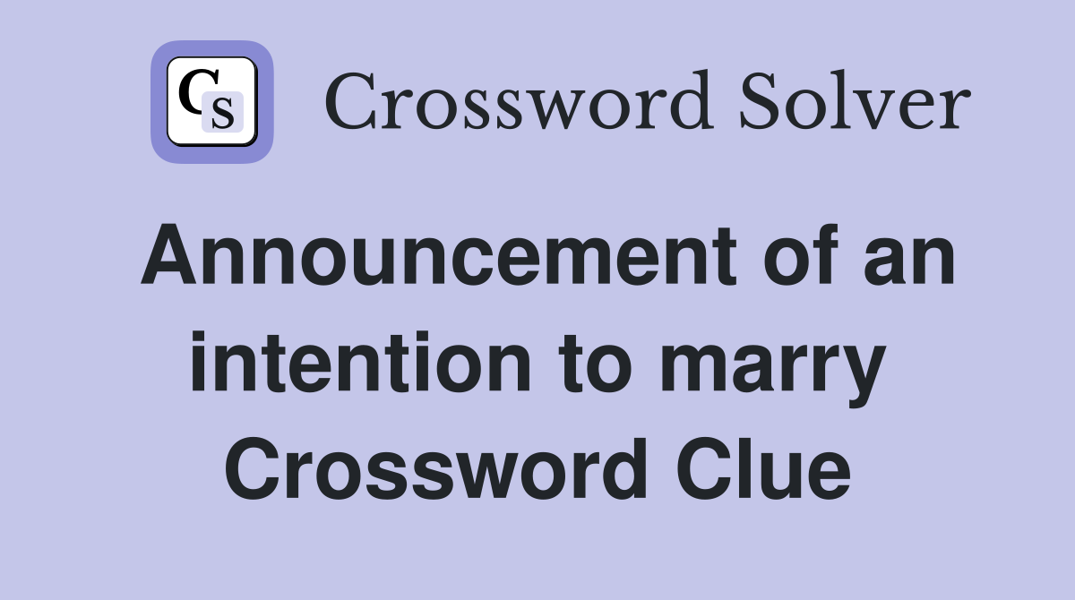 Announcement of an intention to marry Crossword Clue