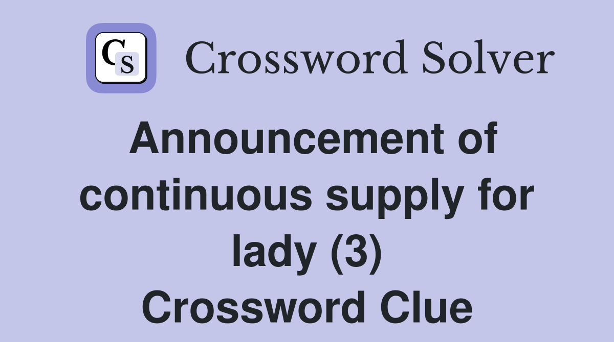 Announcement of continuous supply for lady (3) Crossword Clue
