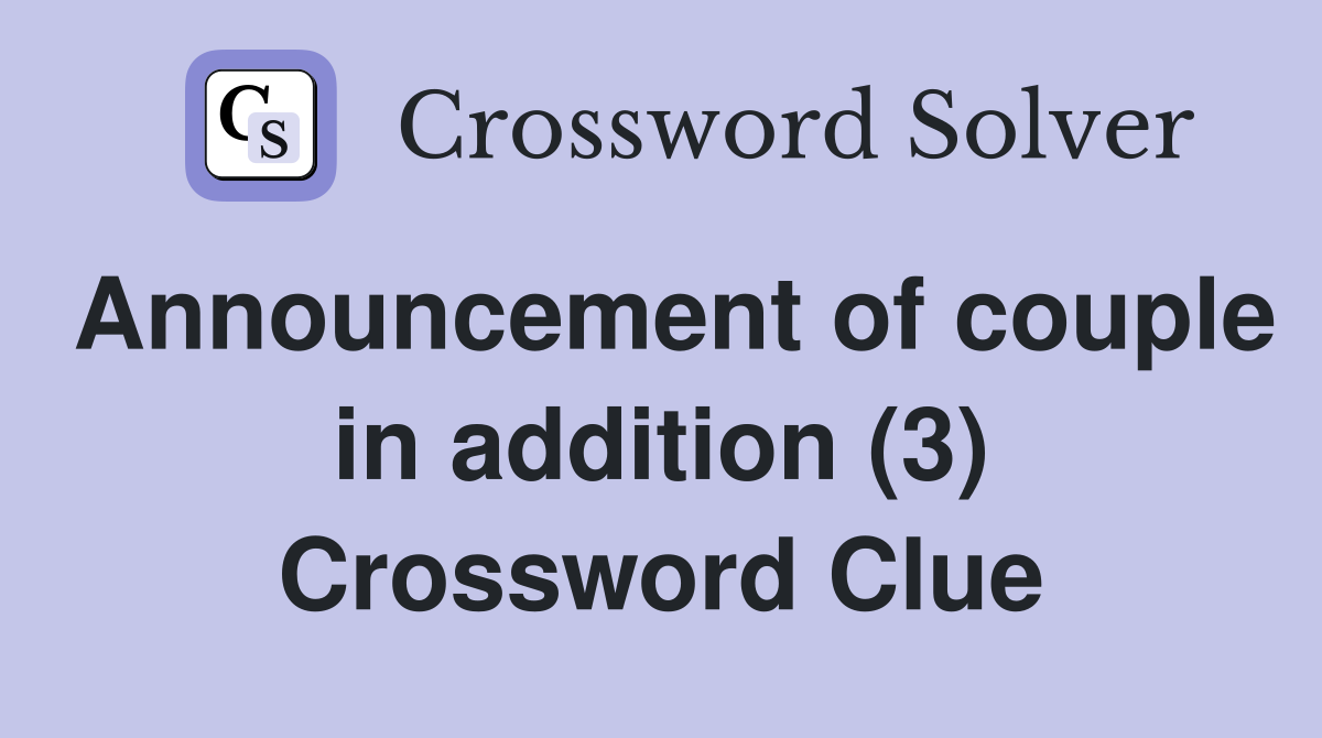 Announcement of couple in addition (3) Crossword Clue