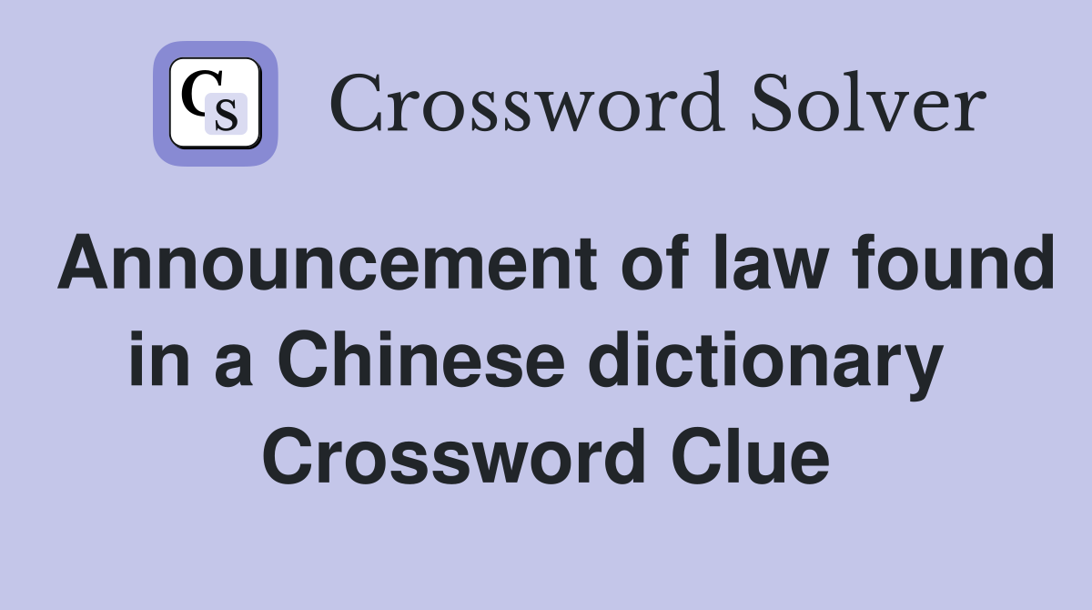 Announcement of law found in a Chinese dictionary  Crossword Clue