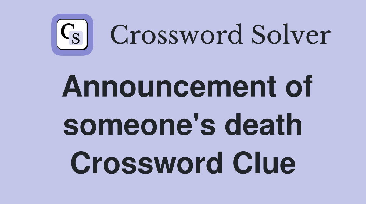 Announcement of someone's death Crossword Clue