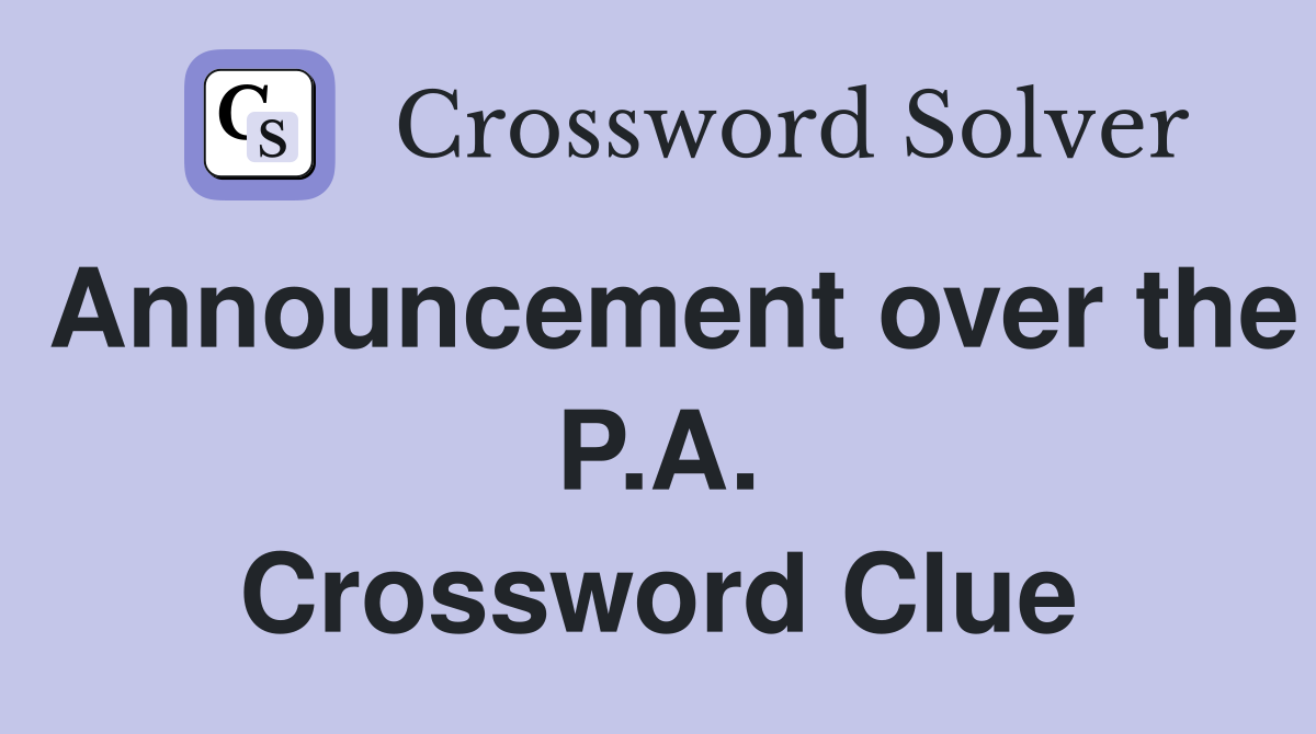 Announcement over the P.A. Crossword Clue