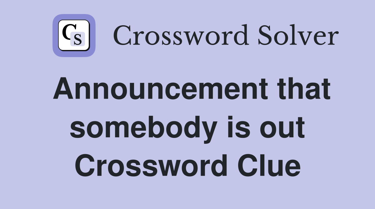 Announcement that somebody is out Crossword Clue