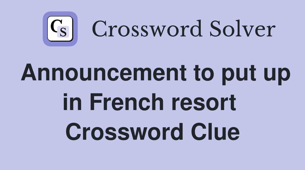 Announcement to put up in French resort  Crossword Clue