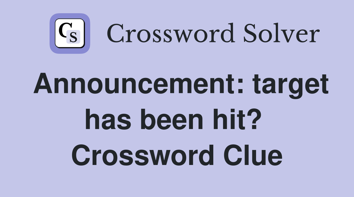 Announcement: target has been hit?  Crossword Clue