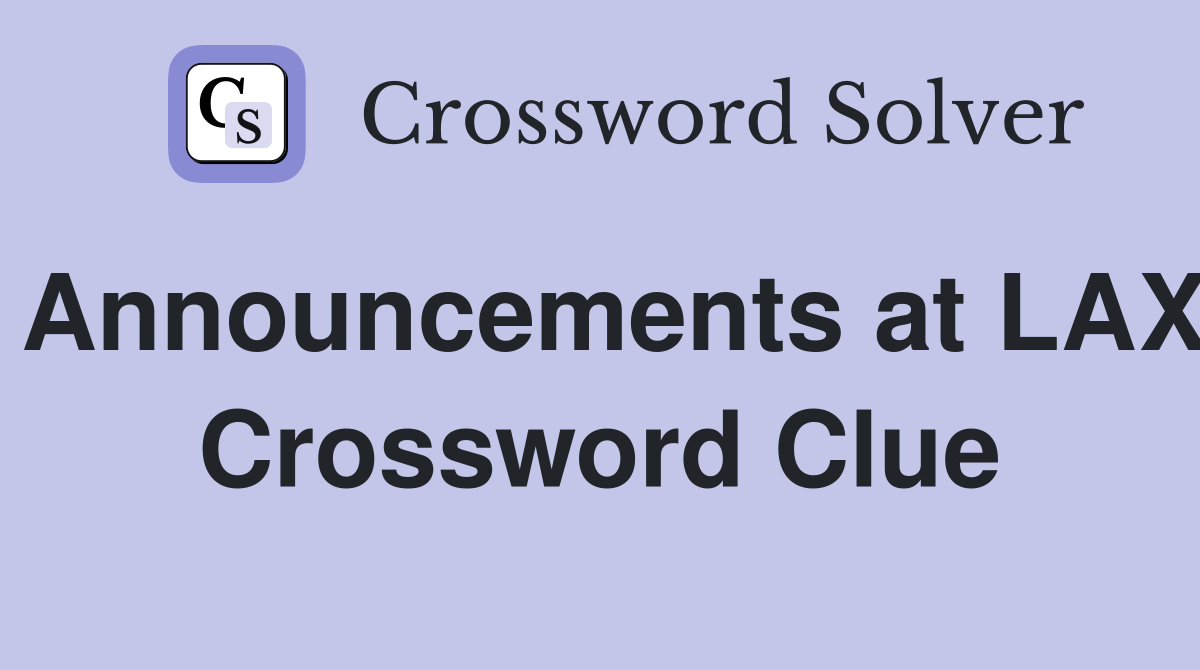 Announcements at LAX Crossword Clue