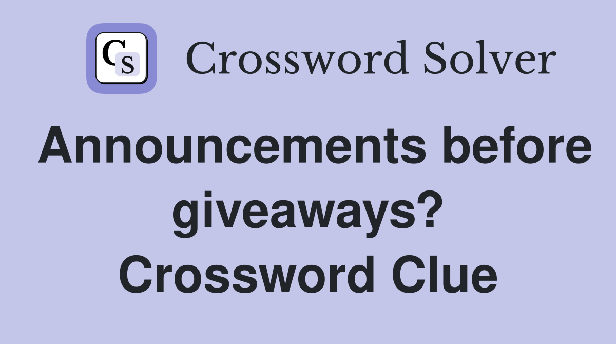 Announcements before giveaways? Crossword Clue
