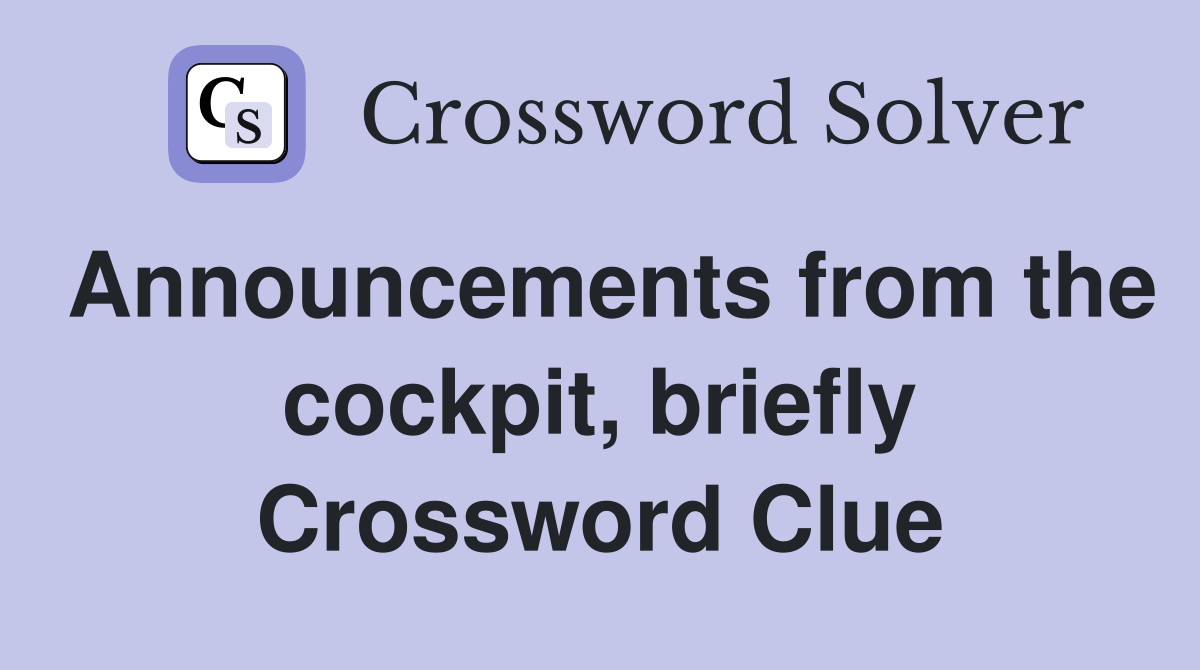 Announcements from the cockpit, briefly Crossword Clue