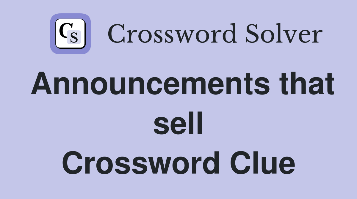 Announcements that sell Crossword Clue