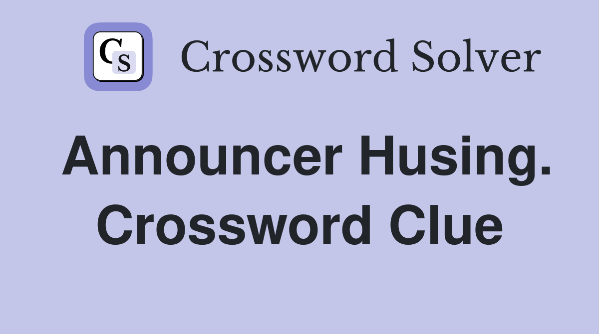 Announcer Husing. Crossword Clue