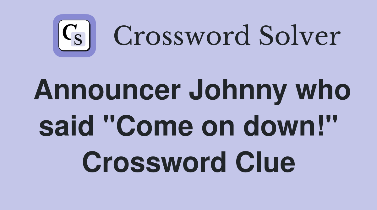 Announcer Johnny who said "Come on down!" Crossword Clue