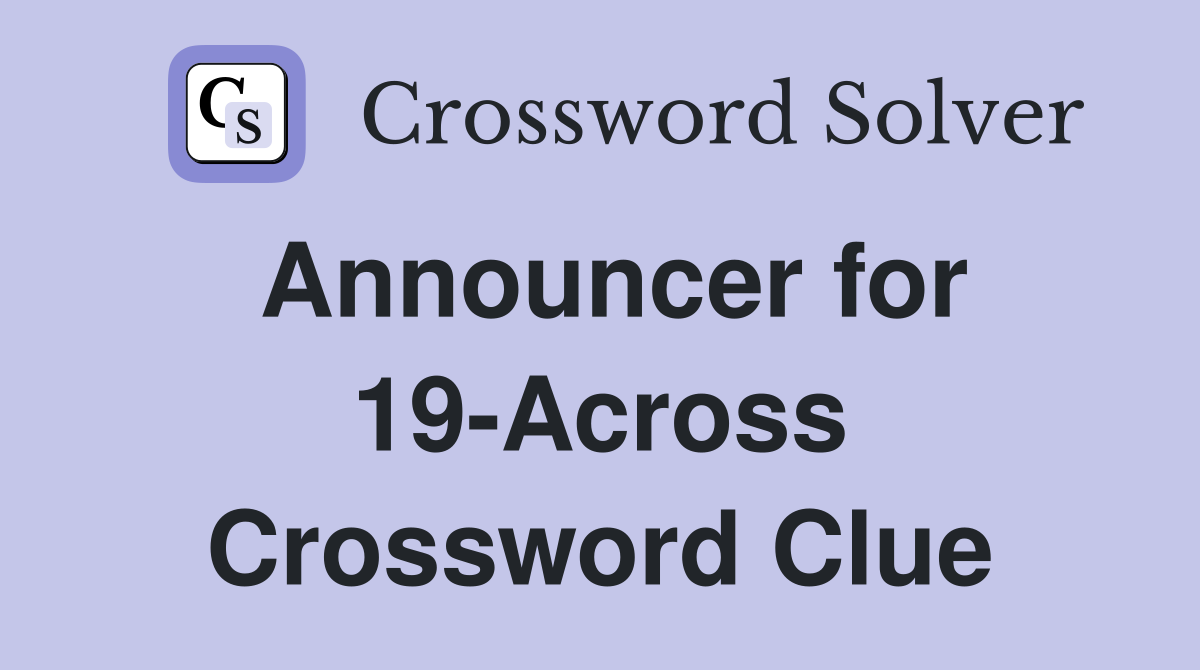 Announcer for 19-Across Crossword Clue
