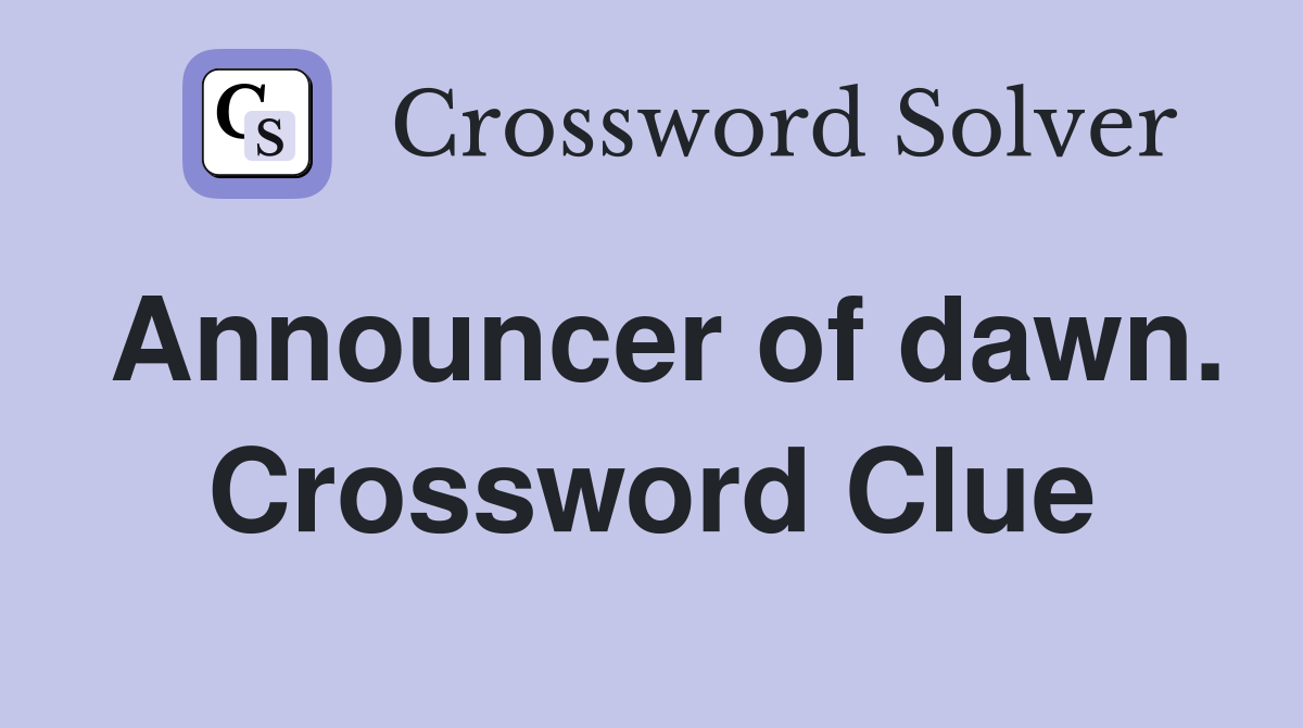 Announcer of dawn. Crossword Clue