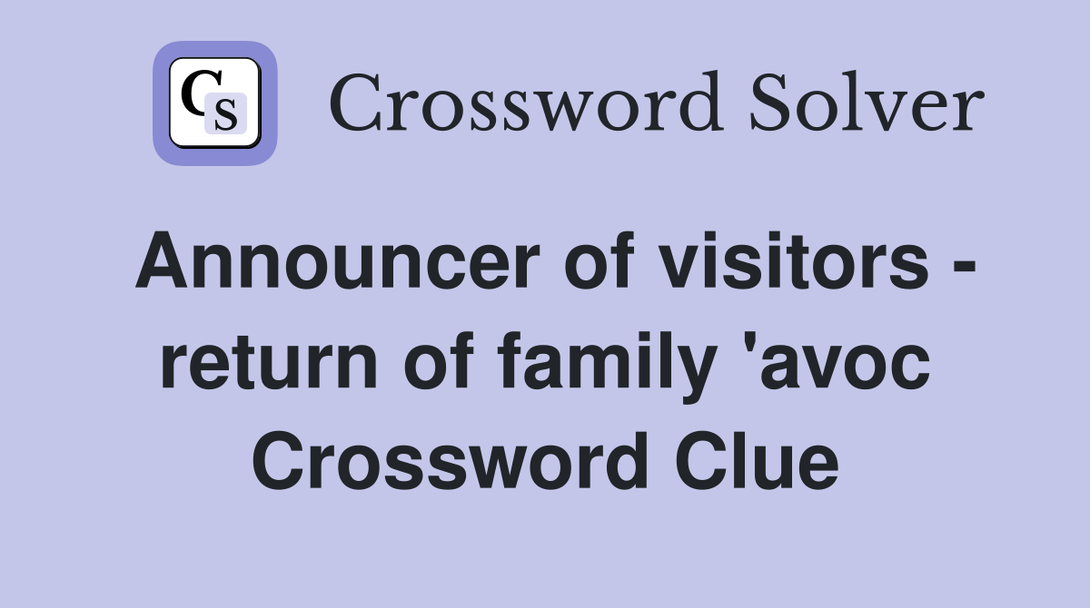 Announcer of visitors - return of family 'avoc Crossword Clue