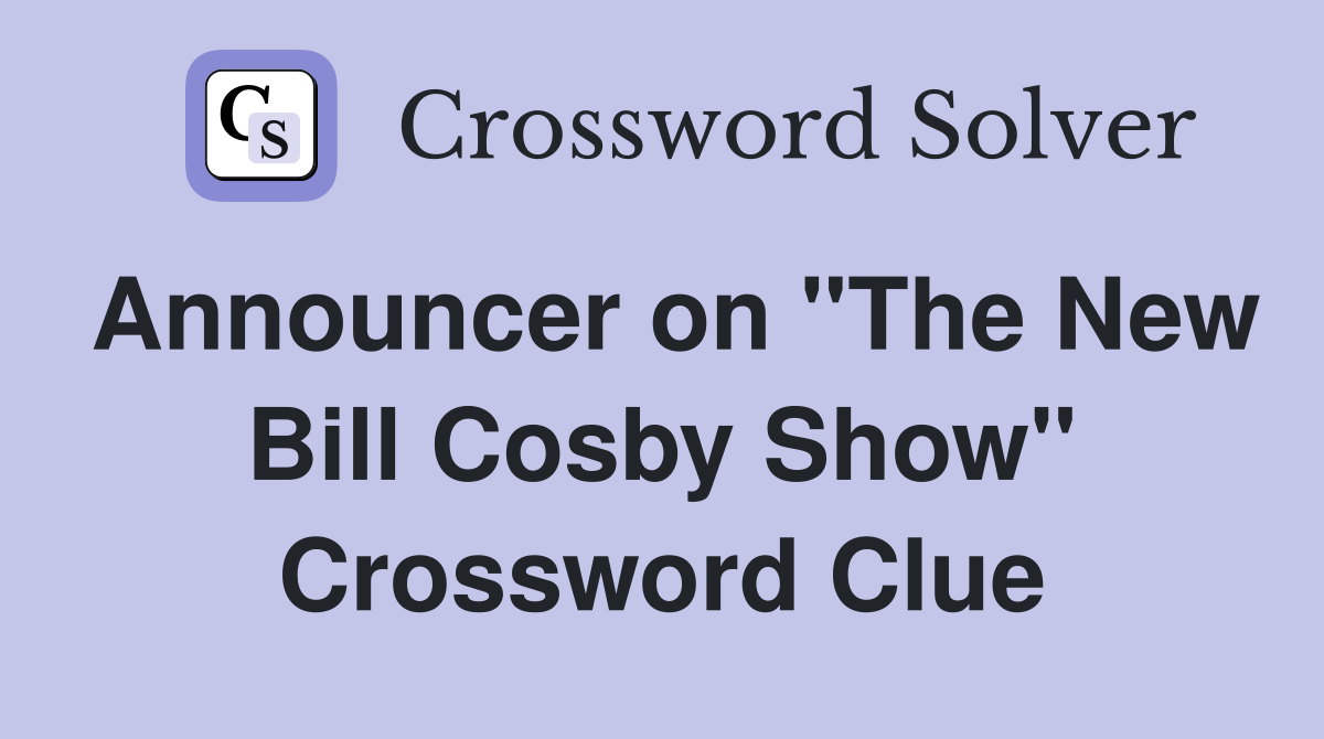 Announcer on "The New Bill Cosby Show" Crossword Clue