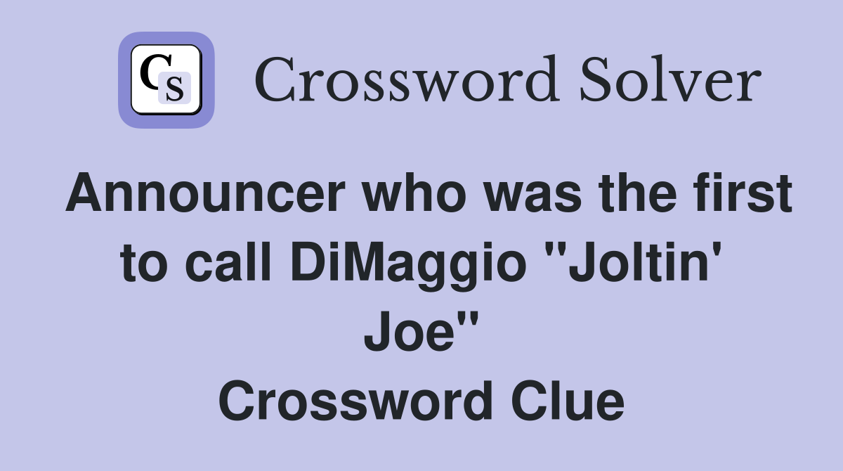 Announcer who was the first to call DiMaggio "Joltin' Joe" Crossword Clue