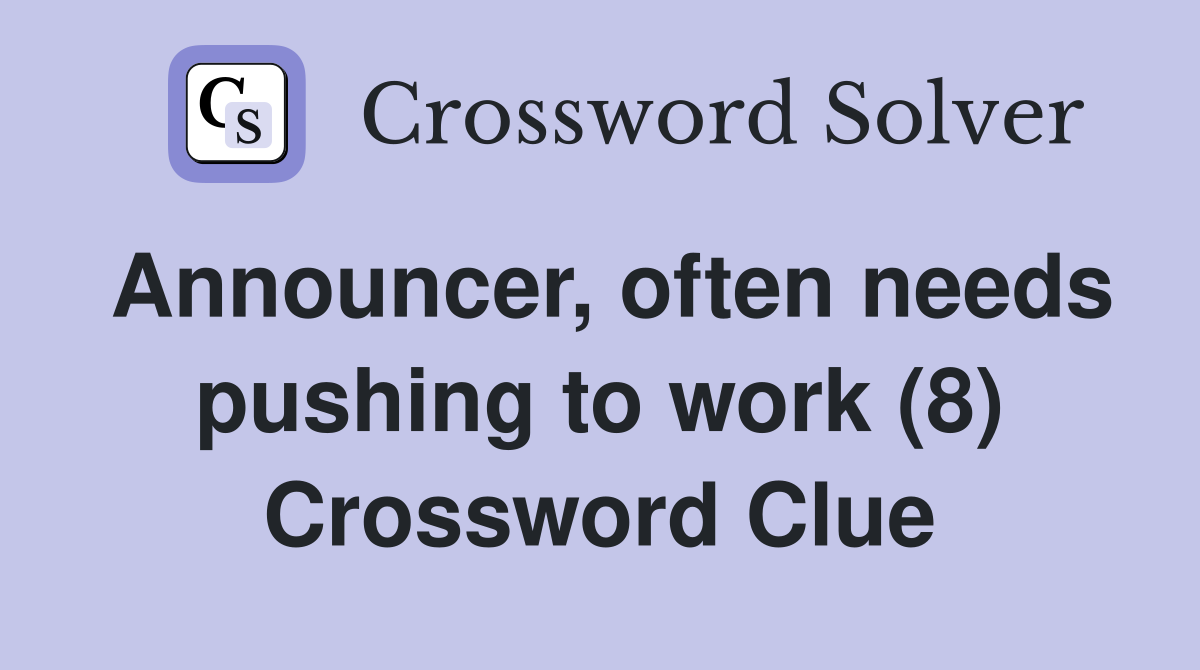 Announcer, often needs pushing to work (8) Crossword Clue