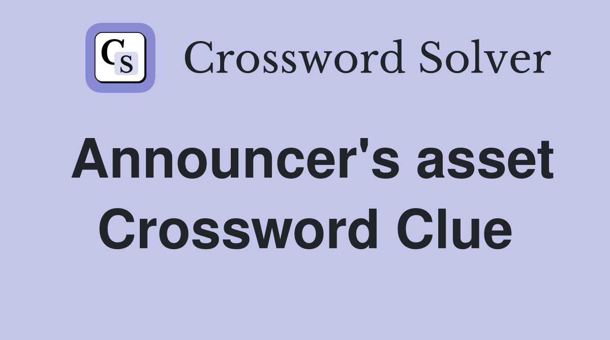 Announcer's asset Crossword Clue