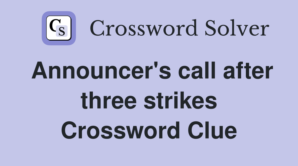Announcer's call after three strikes Crossword Clue