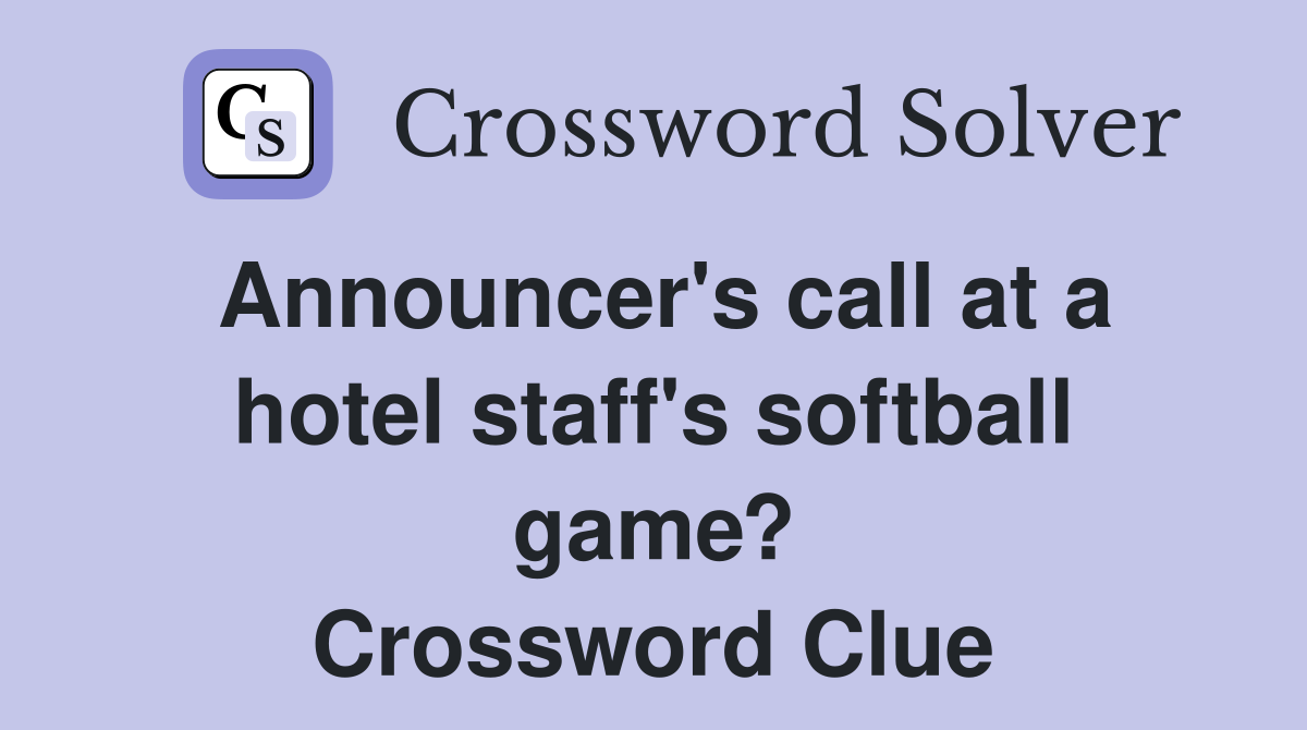 Announcer's call at a hotel staff's softball game? Crossword Clue