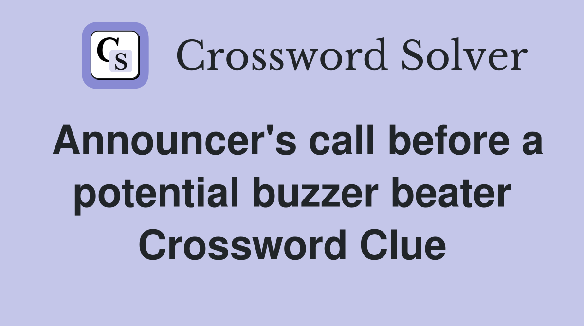 Announcer's call before a potential buzzer beater Crossword Clue