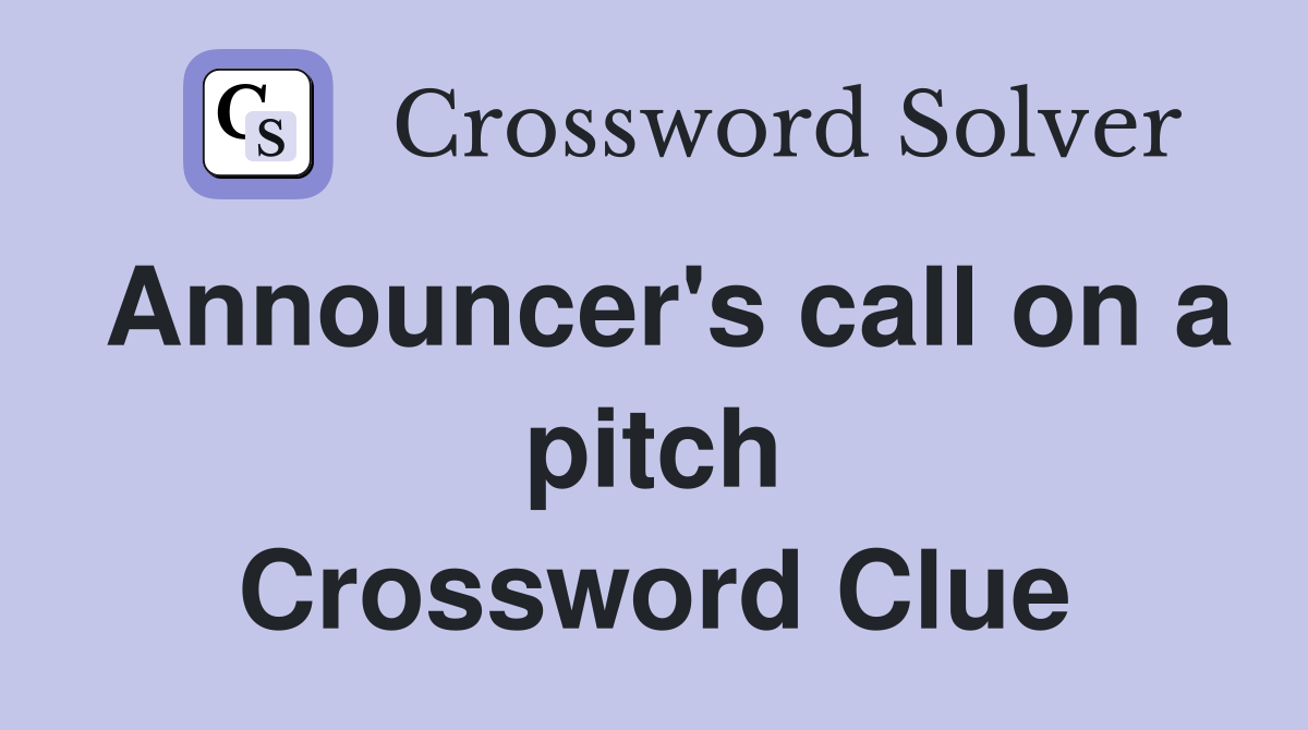 Announcer's call on a pitch Crossword Clue