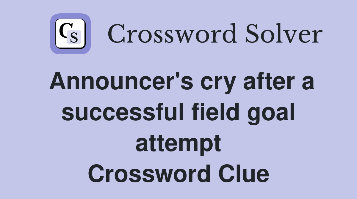 Announcer's cry after a successful field goal attempt Crossword Clue