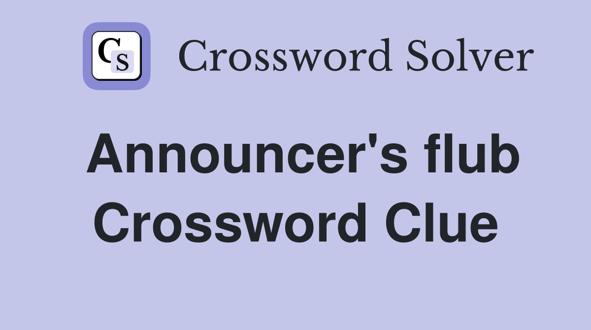 Announcer's flub Crossword Clue