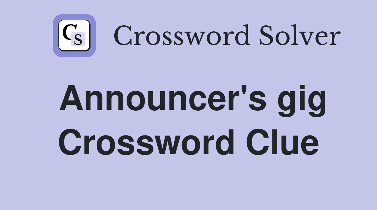 Announcer's gig Crossword Clue