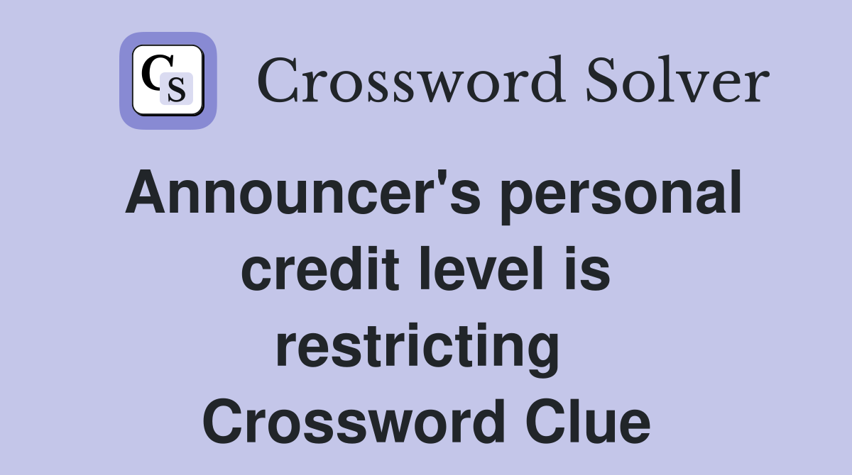 Announcer's personal credit level is restricting  Crossword Clue