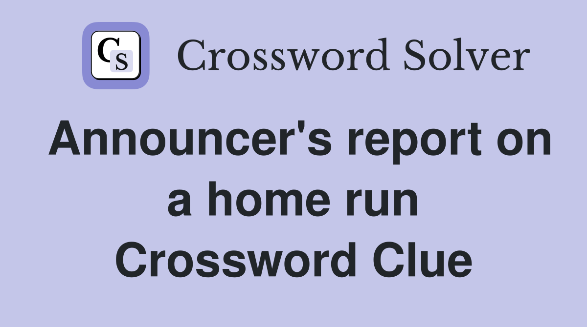Announcer's report on a home run Crossword Clue