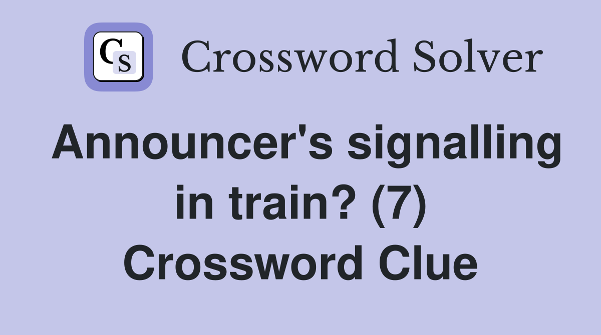 Announcer's signalling in train? (7) Crossword Clue