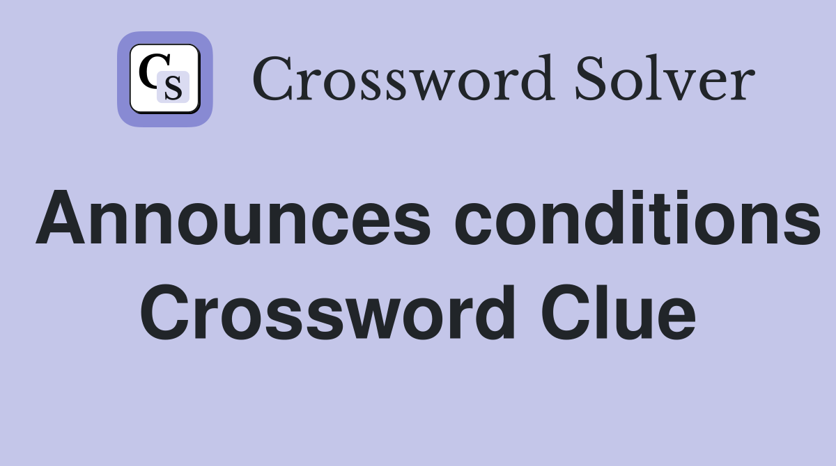 Announces conditions Crossword Clue