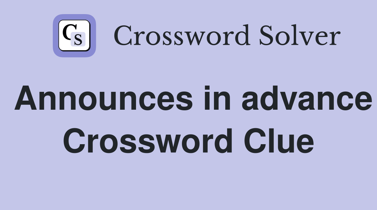 Announces in advance Crossword Clue