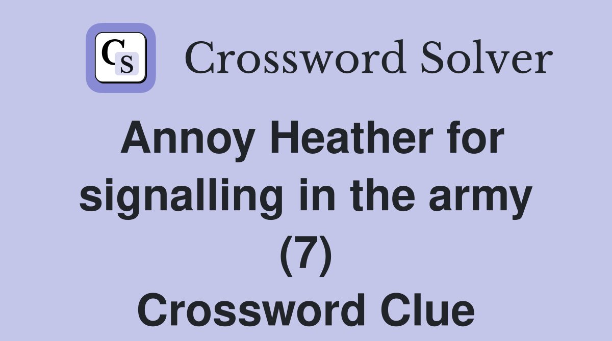 Annoy Heather for signalling in the army (7) Crossword Clue