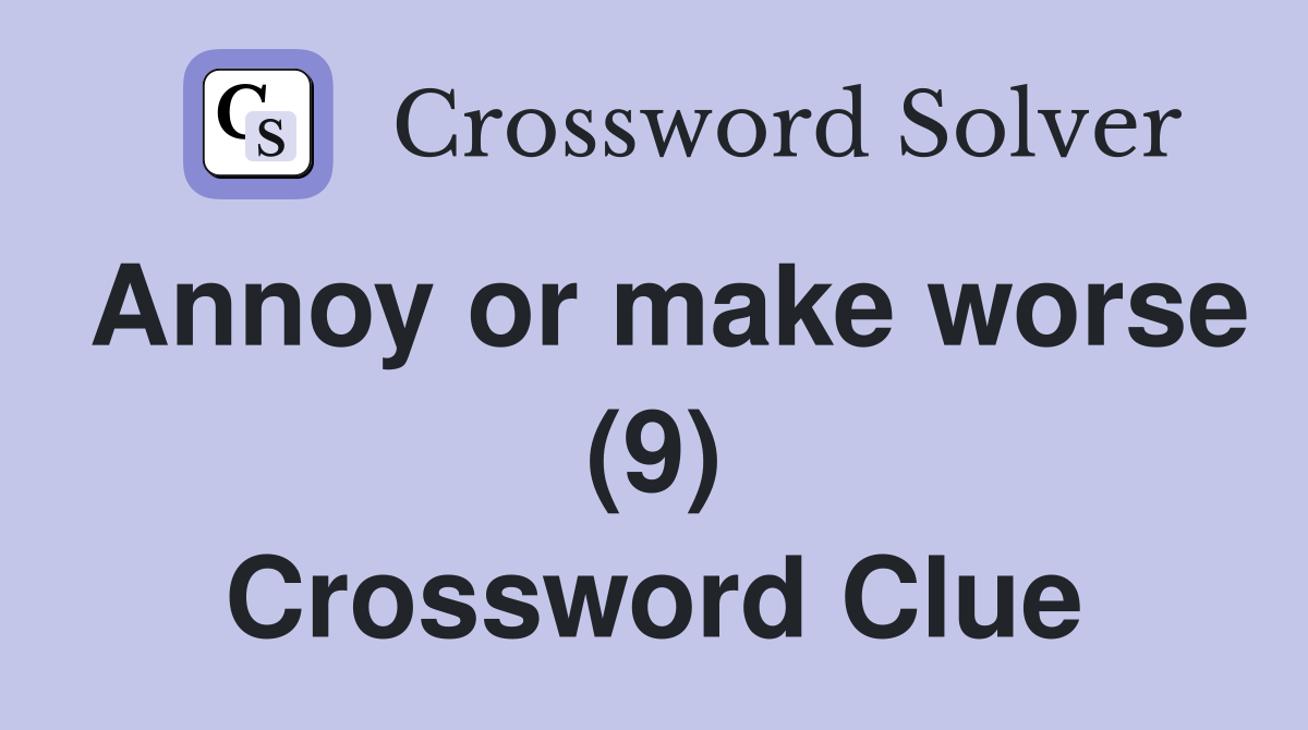 Annoy or make worse (9) Crossword Clue