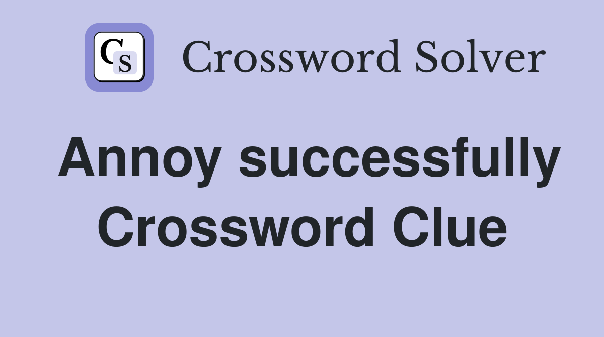 Annoy successfully Crossword Clue