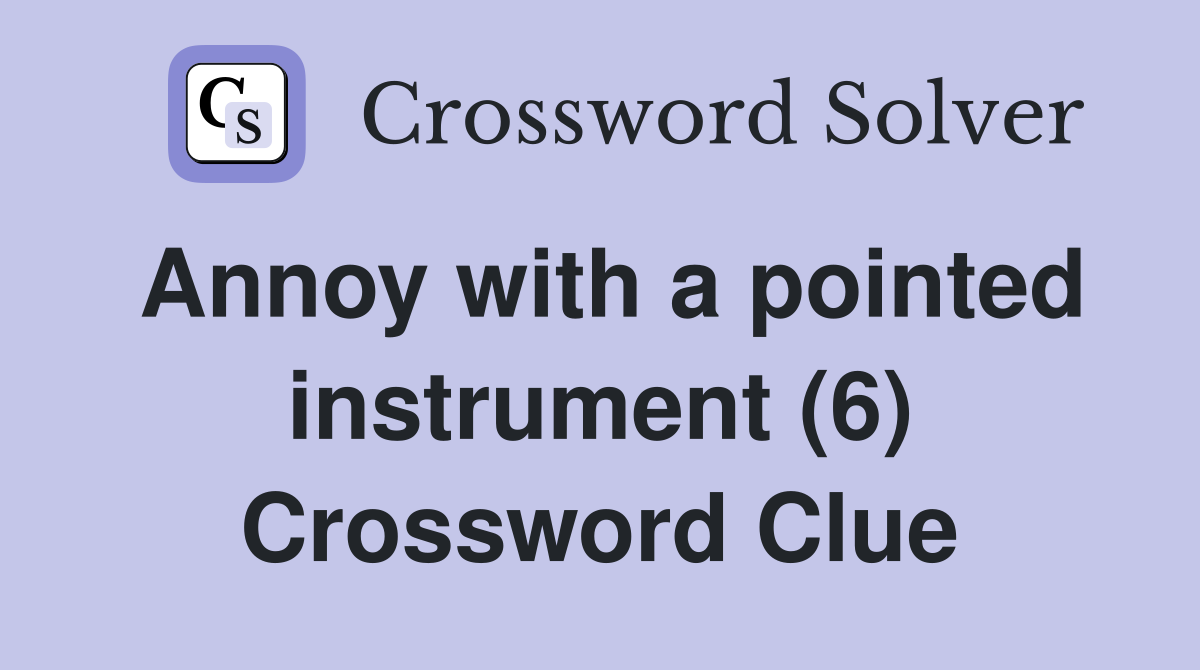 Annoy with a pointed instrument (6) Crossword Clue