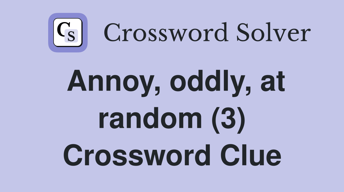 Annoy, oddly, at random (3) Crossword Clue
