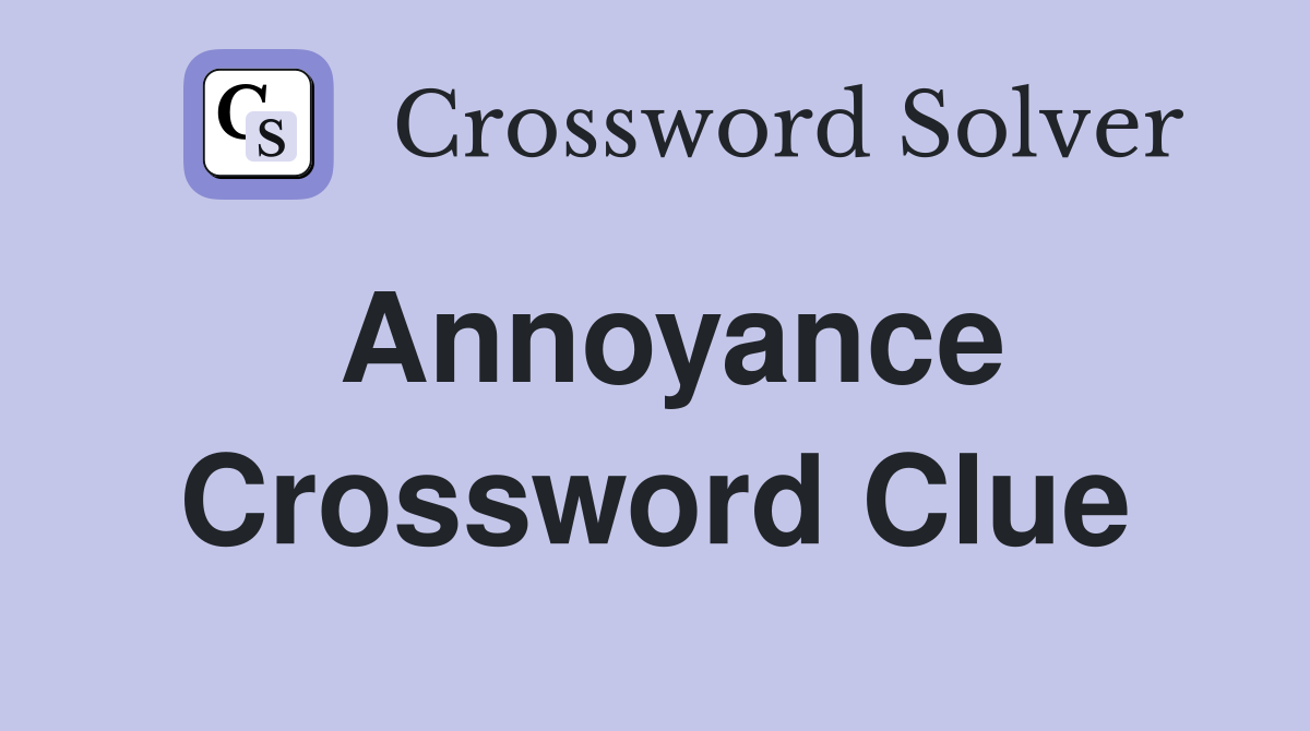 Annoyance Crossword Clue Answers Crossword Solver