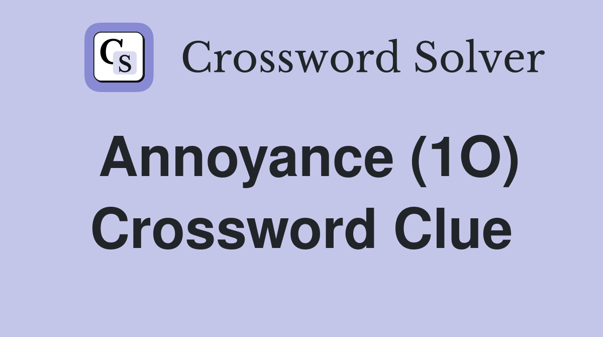 Annoyance (1O) Crossword Clue