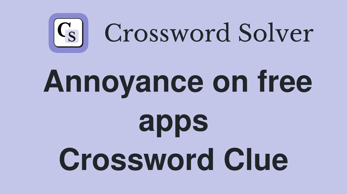 Annoyance on free apps Crossword Clue