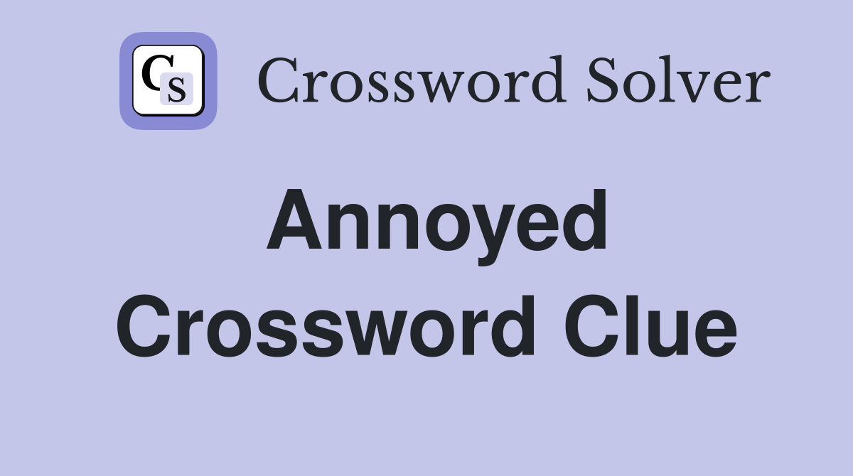 Annoyed Crossword Clue Answers Crossword Solver