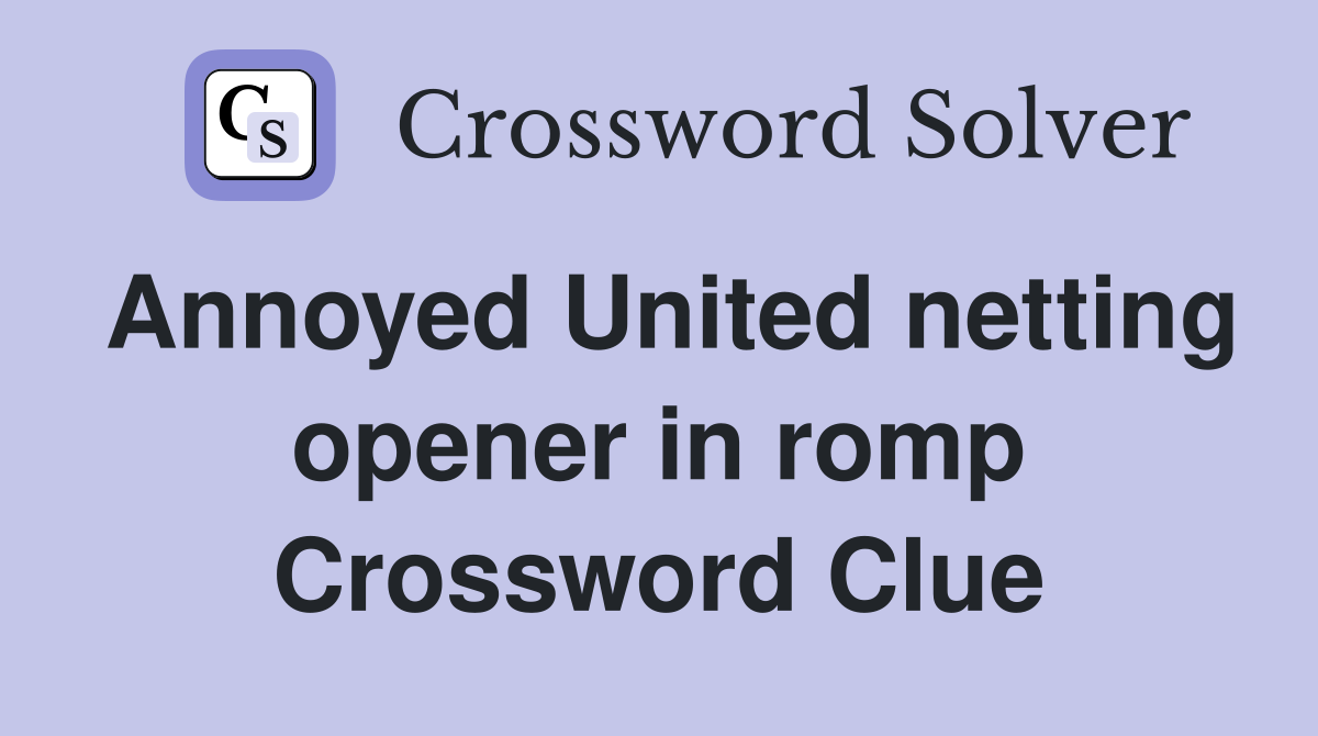 Annoyed United netting opener in romp Crossword Clue