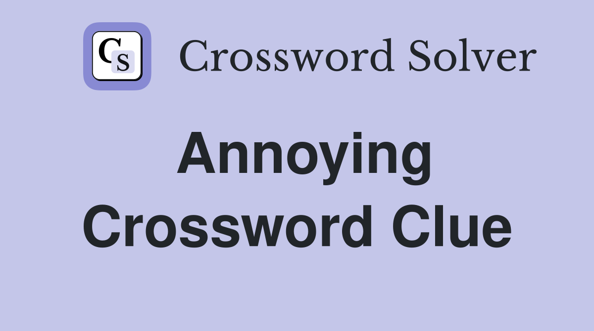 Annoying Crossword Clue Answers Crossword Solver