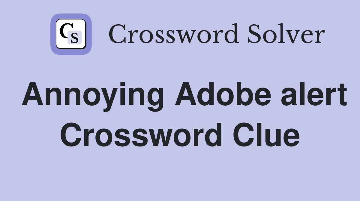 Annoying Adobe alert Crossword Clue