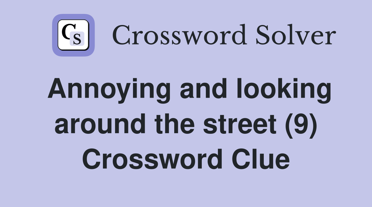 Annoying and looking around the street (9) Crossword Clue